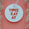 Yipee Ki Yay - Die Hard Christmas Movie Quote Decoration